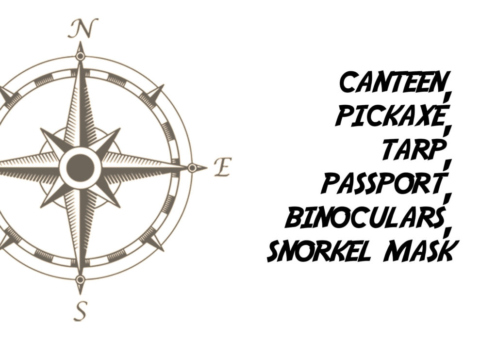 Canteen, Pickaxe, Tarp, Passport, Binoculars, Snorkel Mask