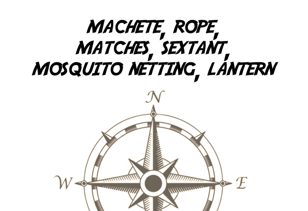 Machete, Rope, Matches, Sextant, Mosquito Netting, Lantern