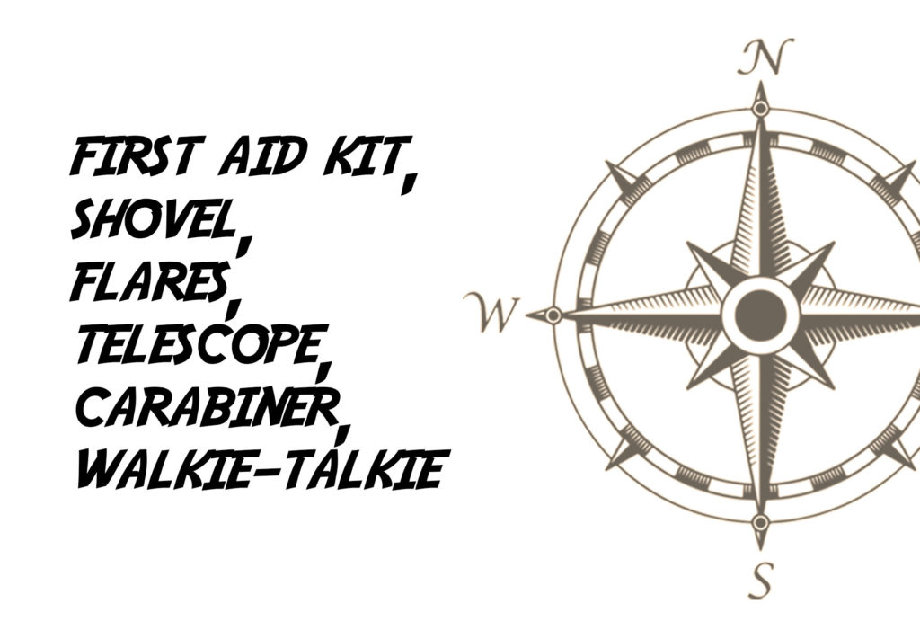 First Aid Kit, Shovel, Flares, Telescope, Carabiner, Walkie-Talkie