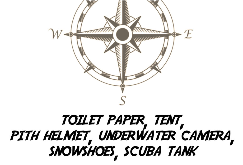 Toilet Paper, Tent, Pith Helmet, Underwater Camera, Snowshoes, Scuba Tank